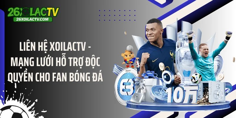 Liên Hệ Xoilactv - Mạng Lưới Hỗ Trợ Độc Quyền Cho Fan Bóng Đá