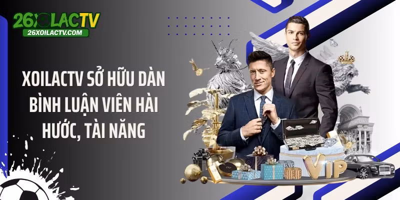 Xoilactv sở hữu dàn bình luận viên hài hước, tài năng