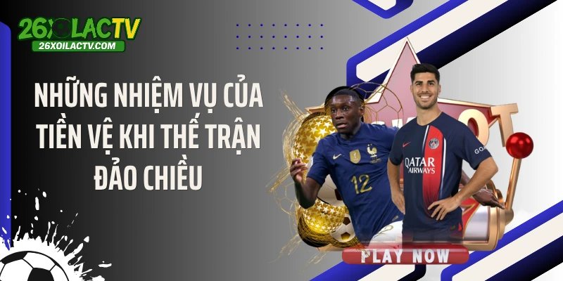 Những nhiệm vụ của tiền vệ khi thế trận đảo chiều